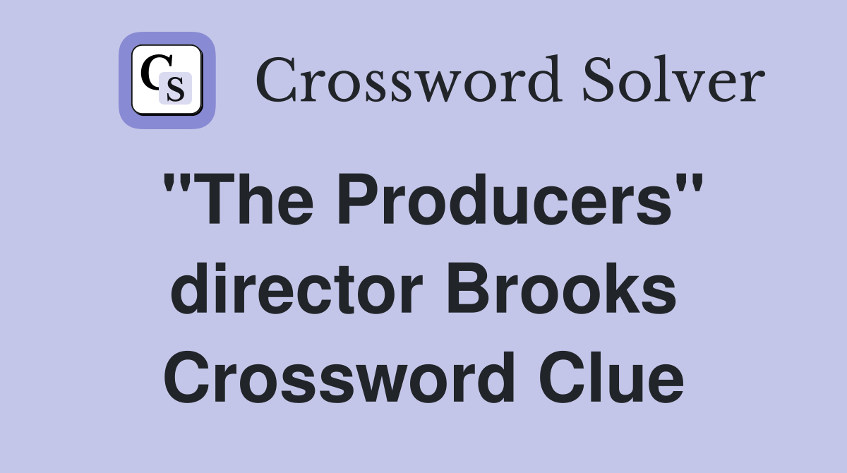 "The Producers" director Brooks Crossword Clue