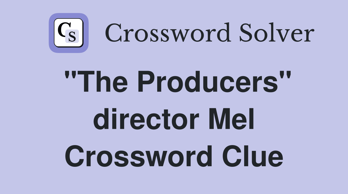 "The Producers" director Mel Crossword Clue