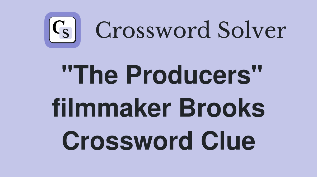 "The Producers" filmmaker Brooks Crossword Clue