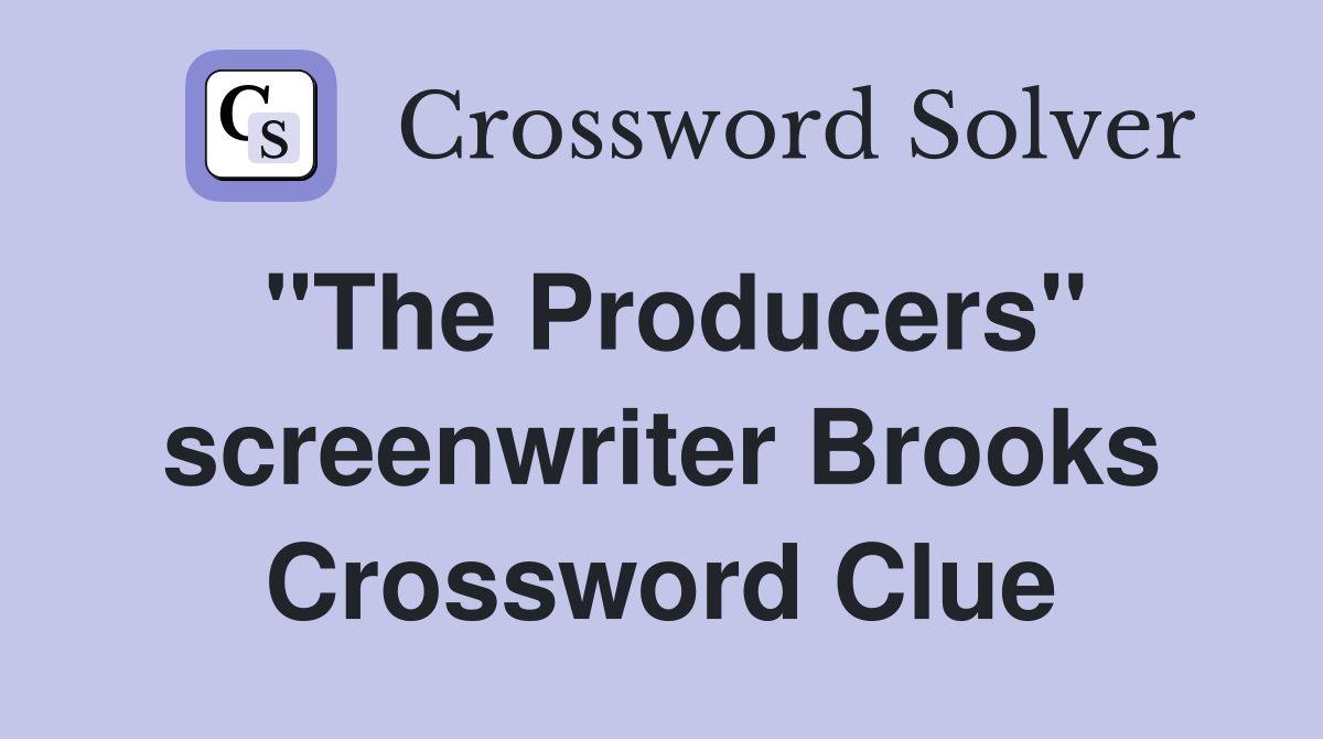 "The Producers" screenwriter Brooks Crossword Clue