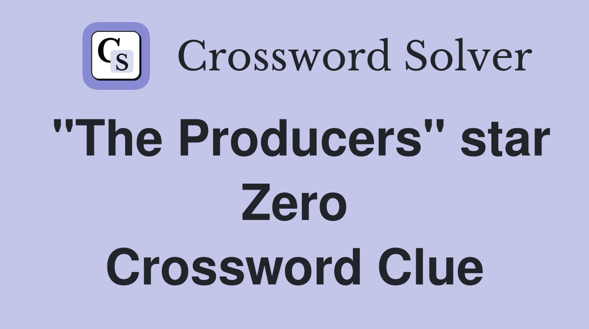 "The Producers" star Zero Crossword Clue