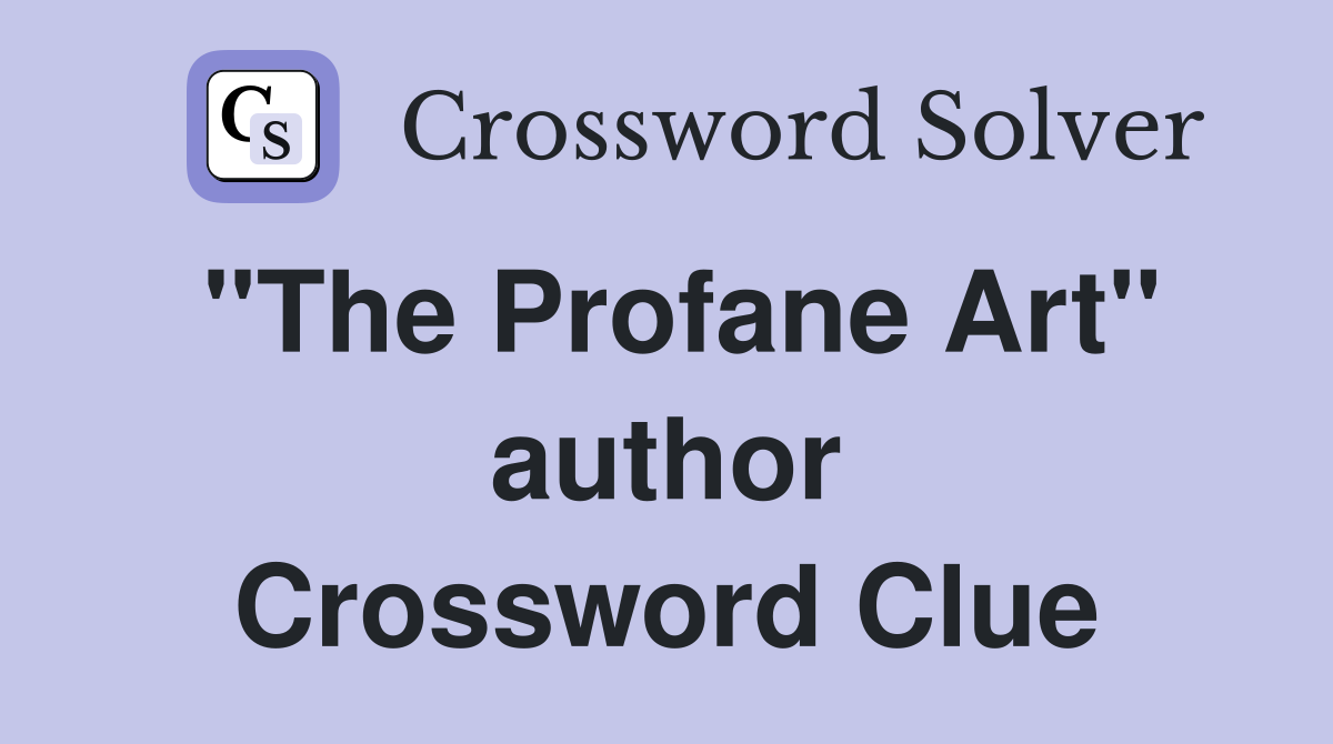 "The Profane Art" author Crossword Clue