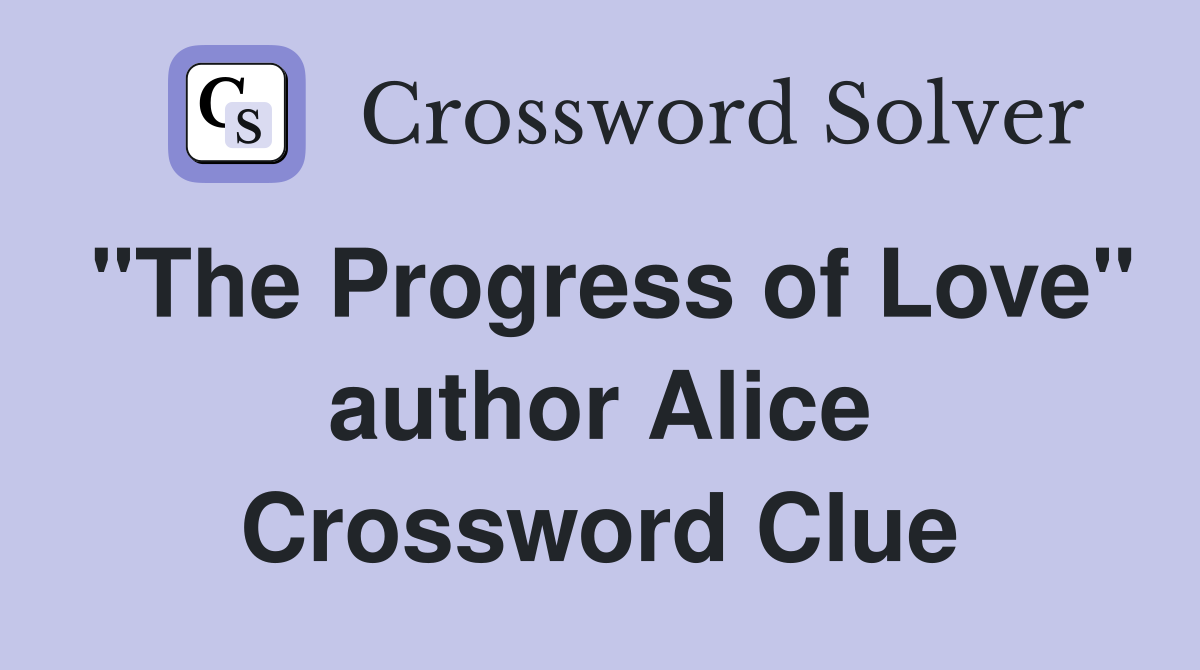 "The Progress of Love" author Alice Crossword Clue