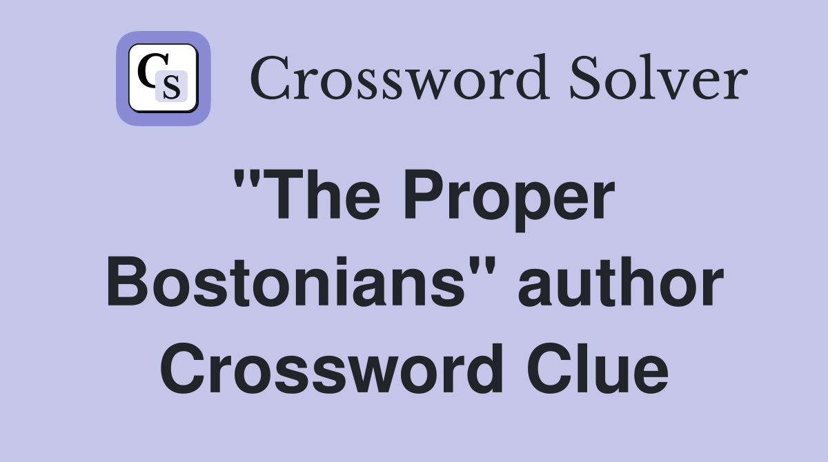 "The Proper Bostonians" author Crossword Clue
