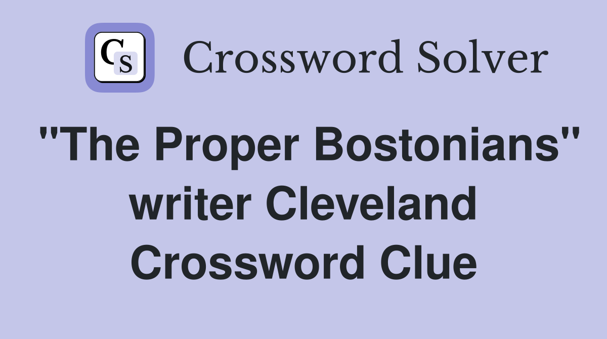 "The Proper Bostonians" writer Cleveland Crossword Clue