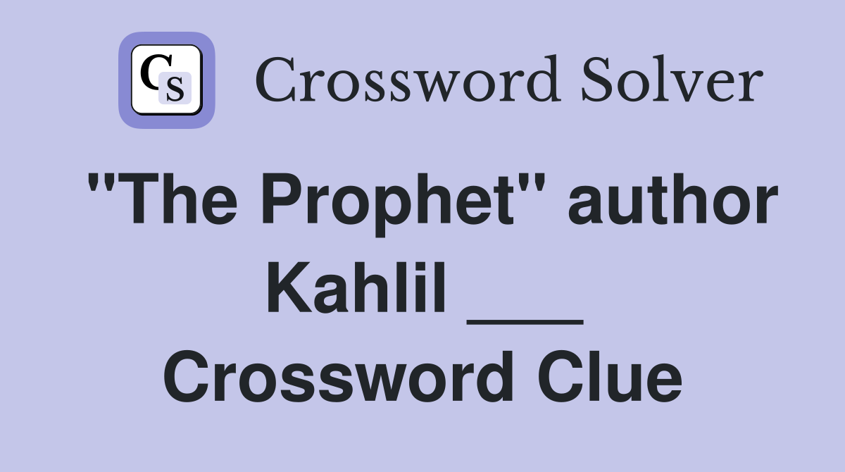 "The Prophet" author Kahlil ___ Crossword Clue