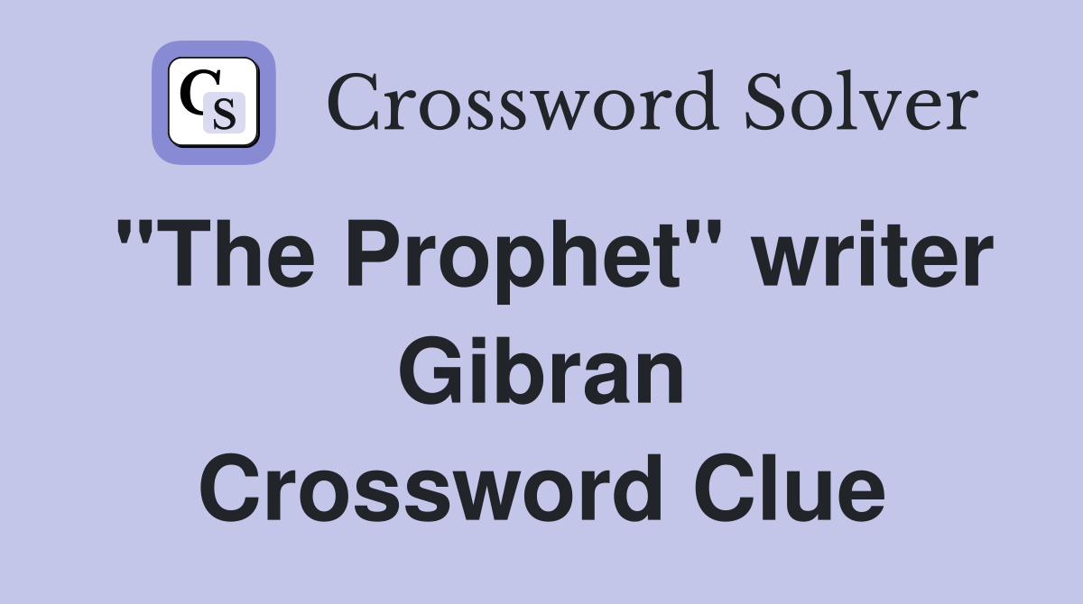 "The Prophet" writer Gibran Crossword Clue