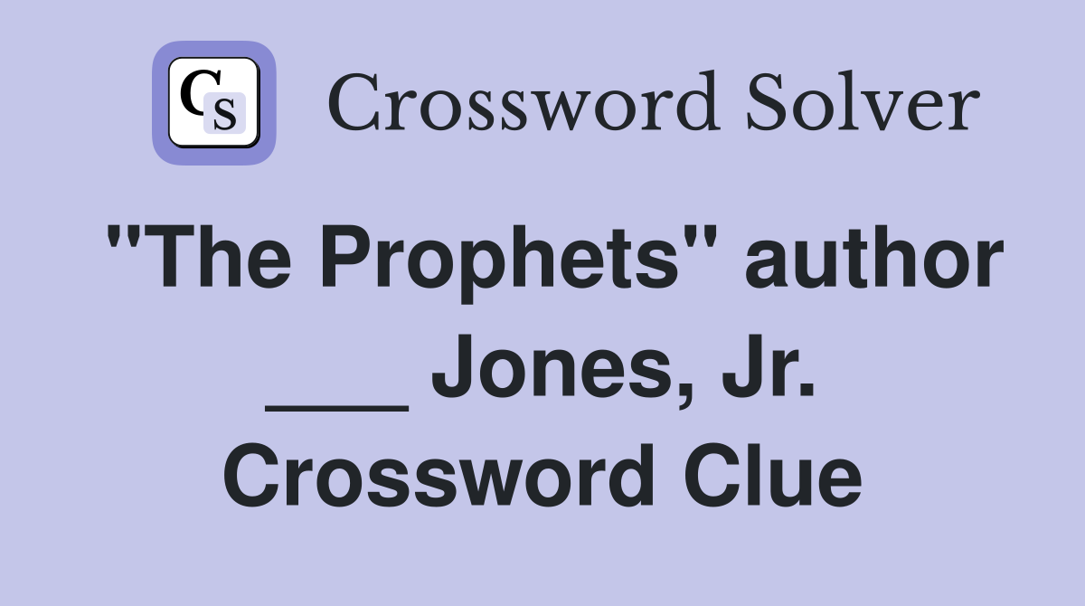"The Prophets" author ___ Jones, Jr. Crossword Clue
