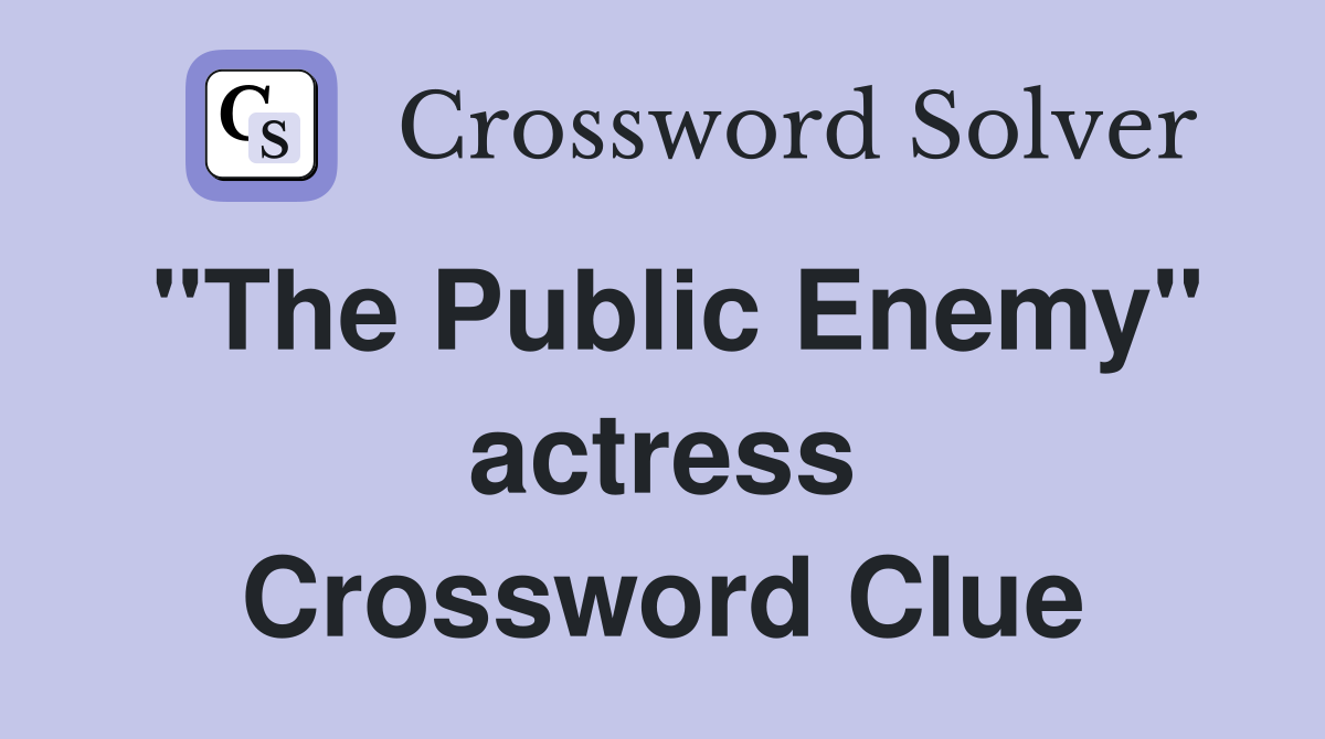 "The Public Enemy" actress Crossword Clue