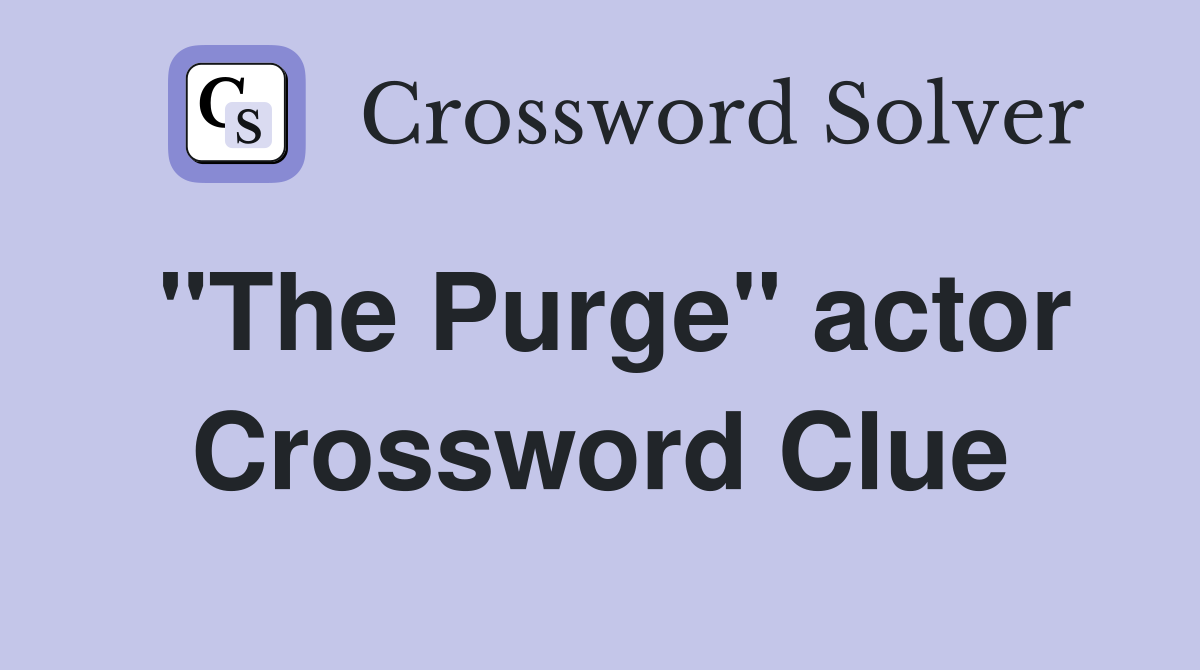 "The Purge" actor Crossword Clue
