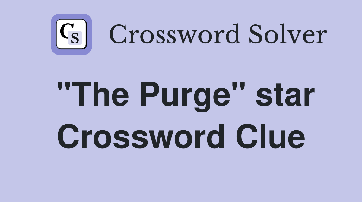 "The Purge" star Crossword Clue