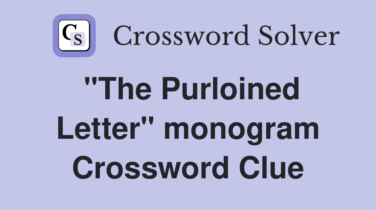 "The Purloined Letter" monogram Crossword Clue