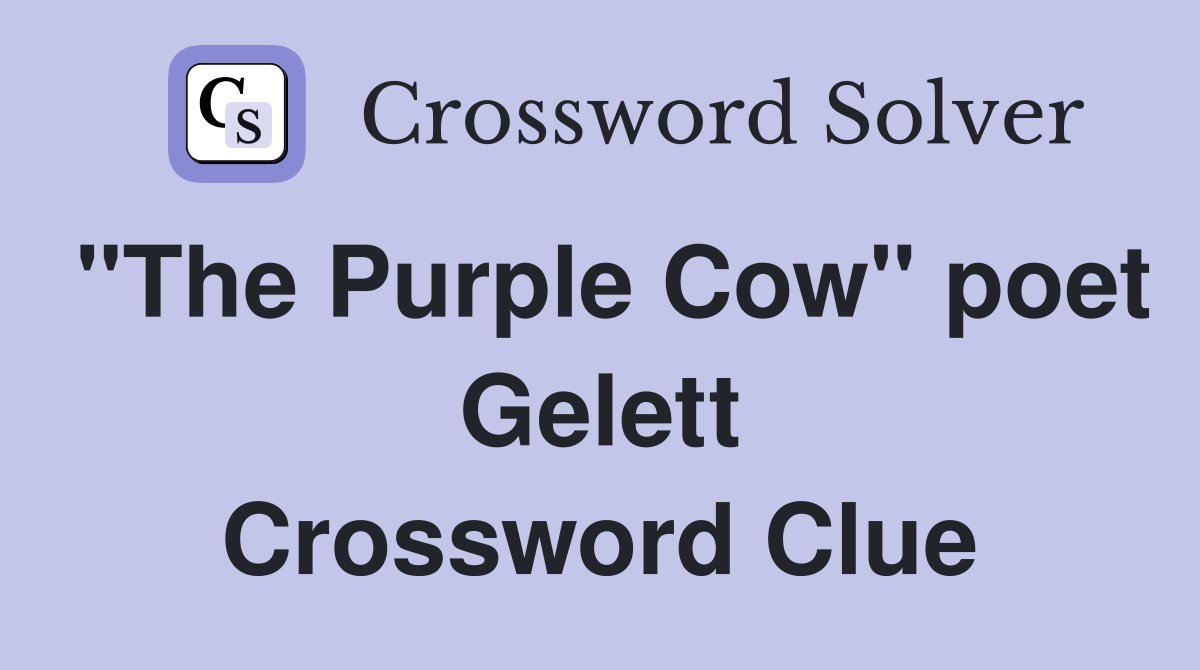 "The Purple Cow" poet Gelett Crossword Clue