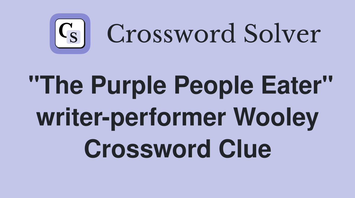"The Purple People Eater" writer-performer Wooley Crossword Clue