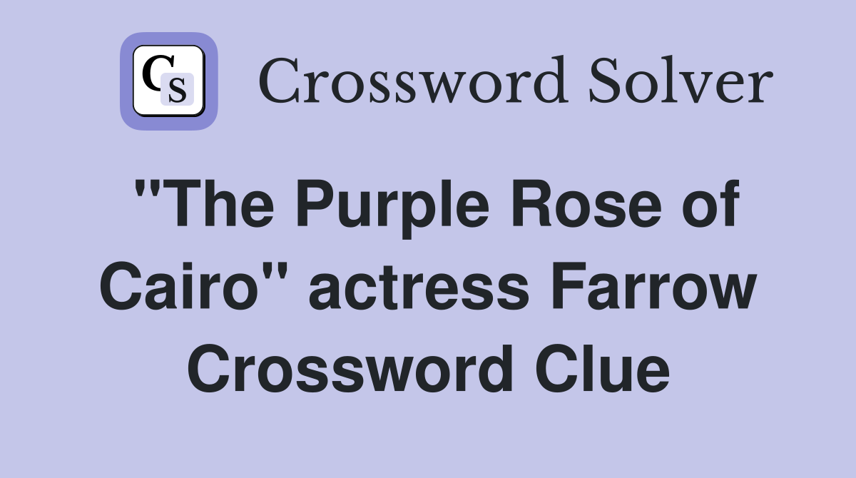 "The Purple Rose of Cairo" actress Farrow Crossword Clue