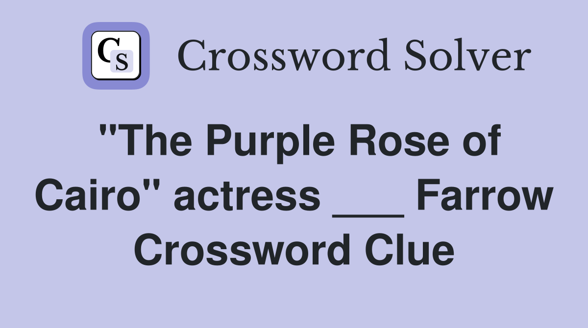 "The Purple Rose of Cairo" actress ___ Farrow Crossword Clue
