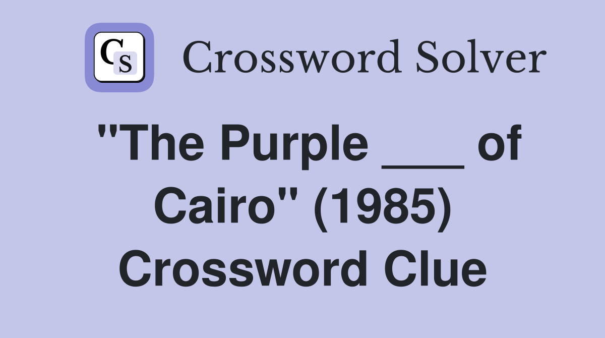 "The Purple ___ of Cairo" (1985) Crossword Clue