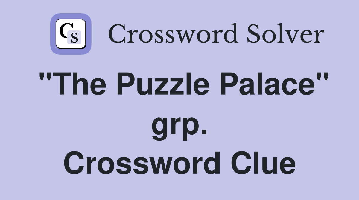 "The Puzzle Palace" grp. Crossword Clue
