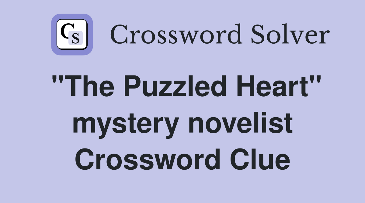 "The Puzzled Heart" mystery novelist Crossword Clue