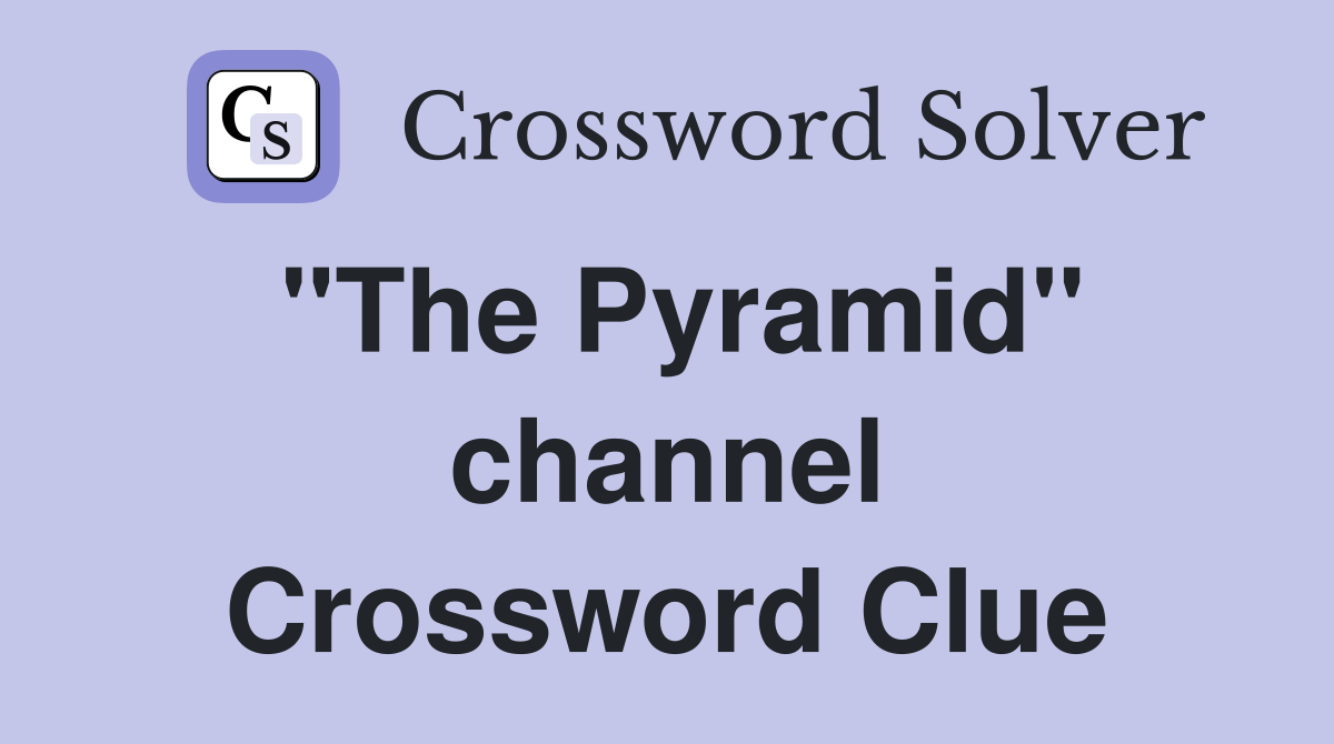 "The Pyramid" channel Crossword Clue