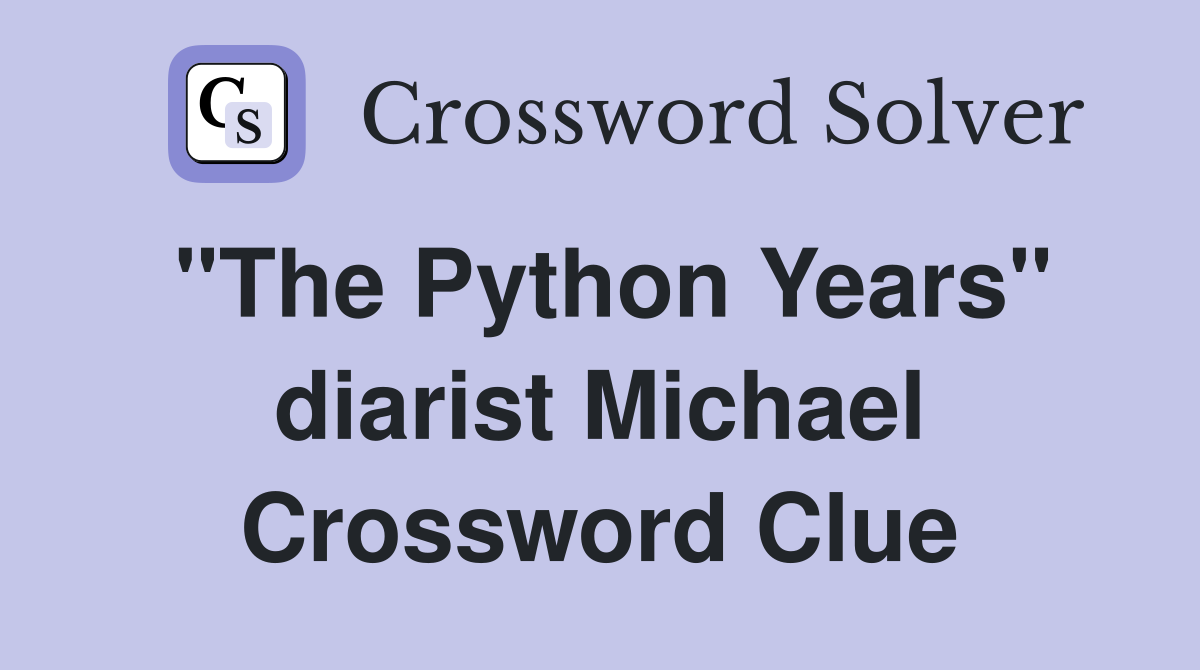 "The Python Years" diarist Michael Crossword Clue
