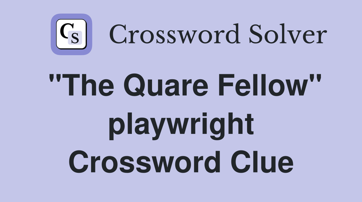 "The Quare Fellow" playwright Crossword Clue