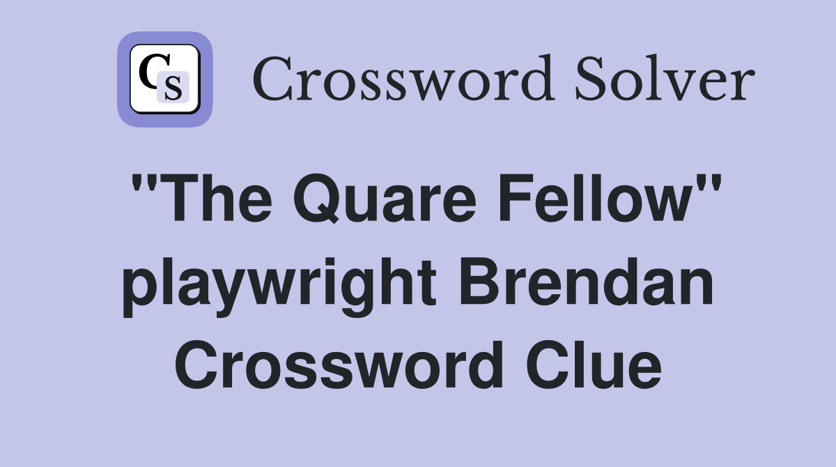 "The Quare Fellow" playwright Brendan Crossword Clue