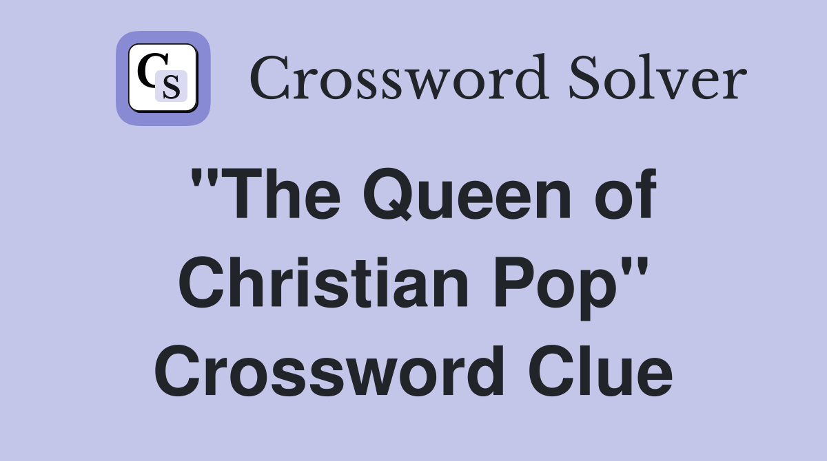 "The Queen of Christian Pop" Crossword Clue