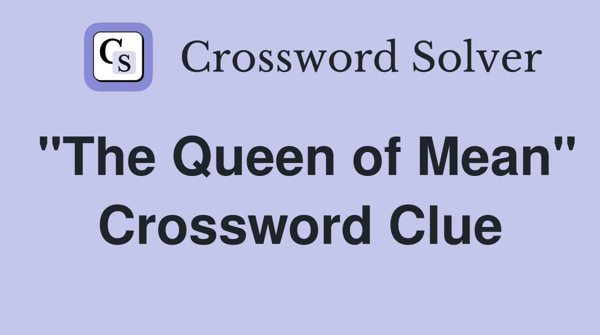 "The Queen of Mean" Crossword Clue