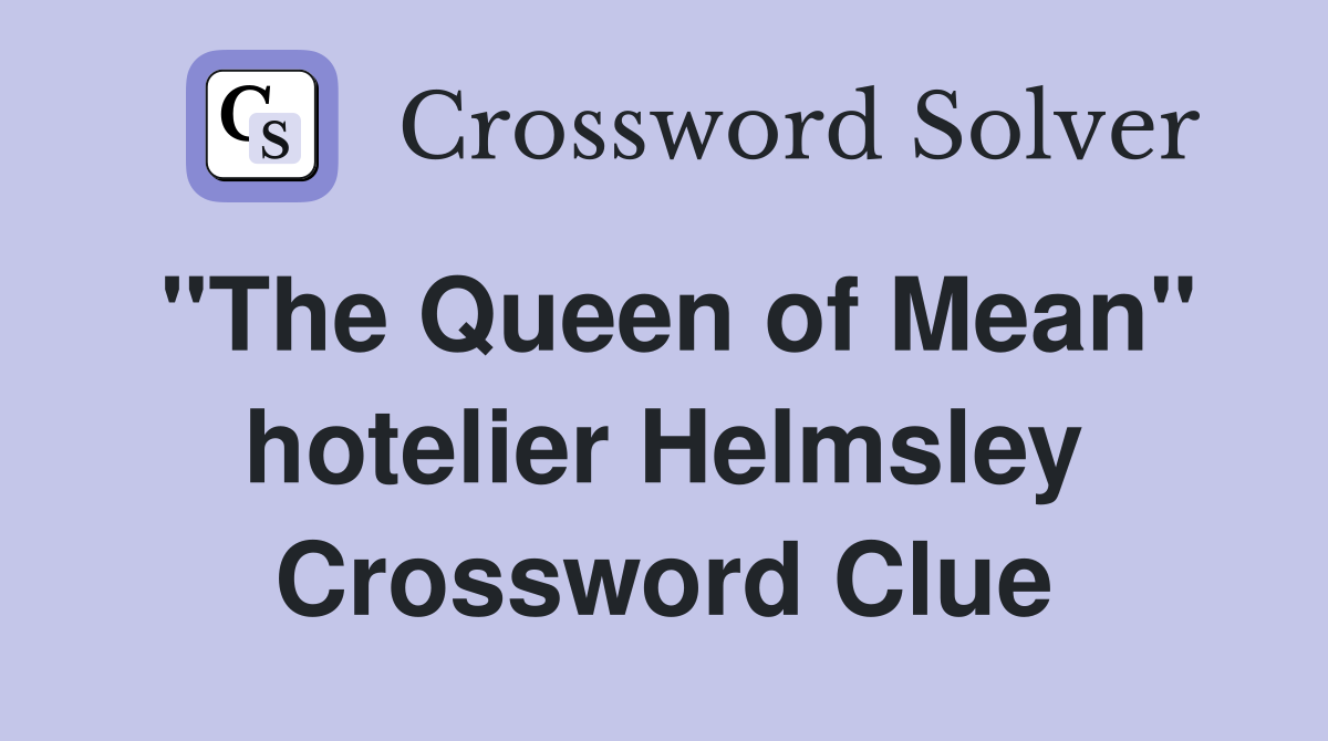 "The Queen of Mean" hotelier Helmsley Crossword Clue