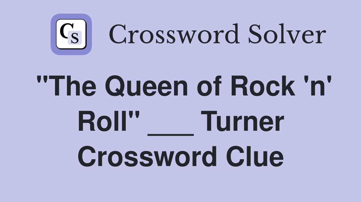 "The Queen of Rock 'n' Roll" ___ Turner Crossword Clue