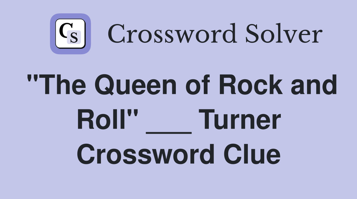 "The Queen of Rock and Roll" ___ Turner Crossword Clue