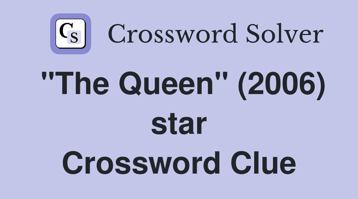 "The Queen" (2006) star Crossword Clue