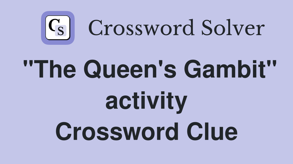 "The Queen's Gambit" activity Crossword Clue