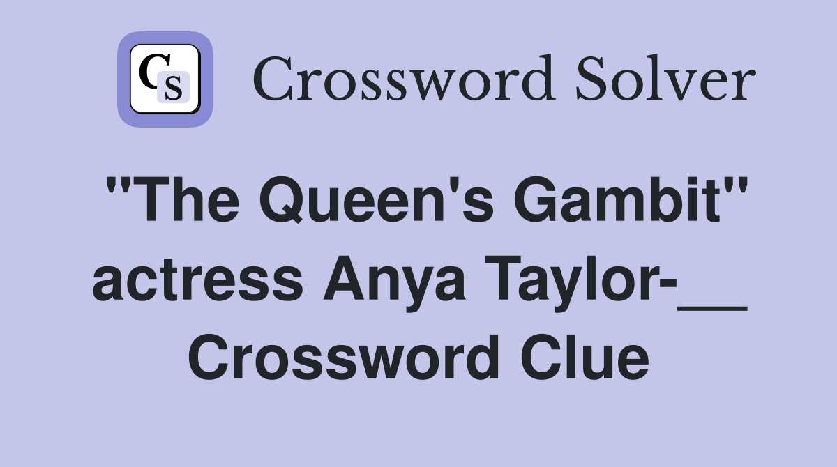 "The Queen's Gambit" actress Anya Taylor-__ Crossword Clue