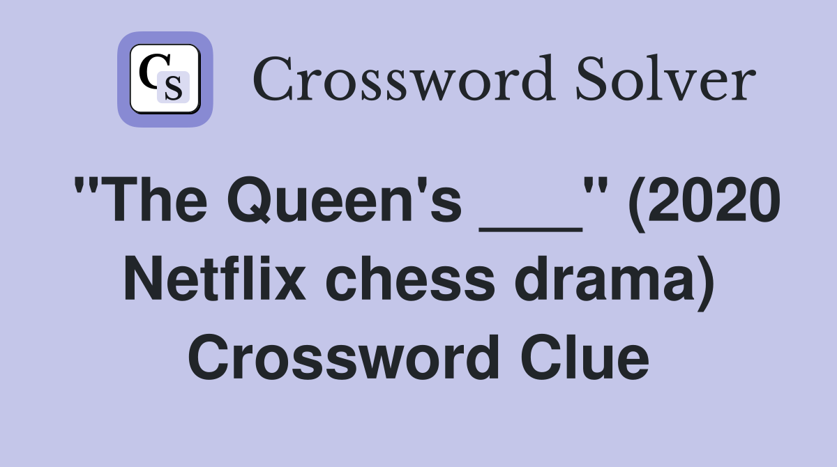 "The Queen's ___" (2020 Netflix chess drama) Crossword Clue