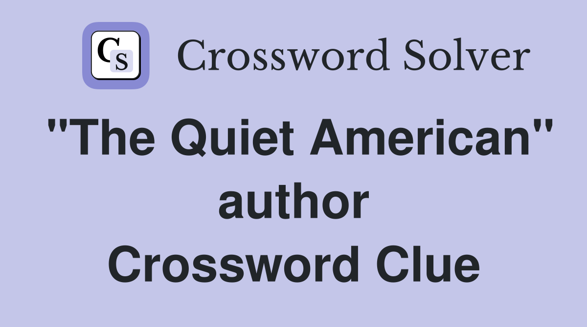 "The Quiet American" author Crossword Clue