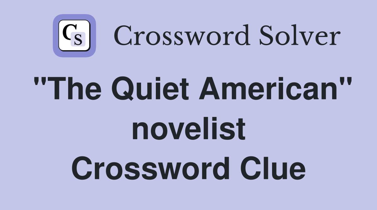 "The Quiet American" novelist Crossword Clue