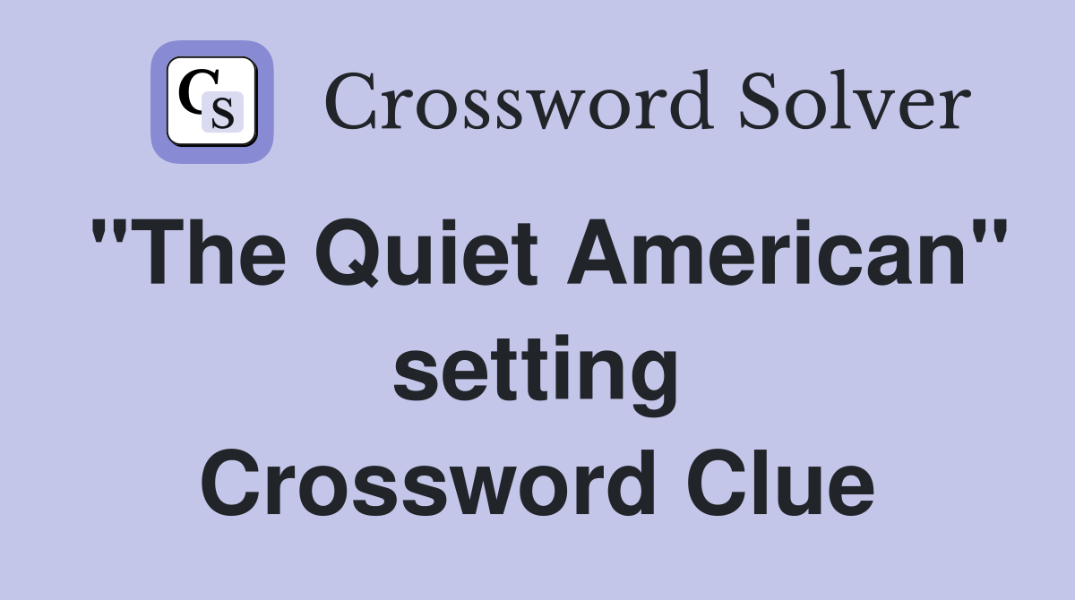 "The Quiet American" setting Crossword Clue