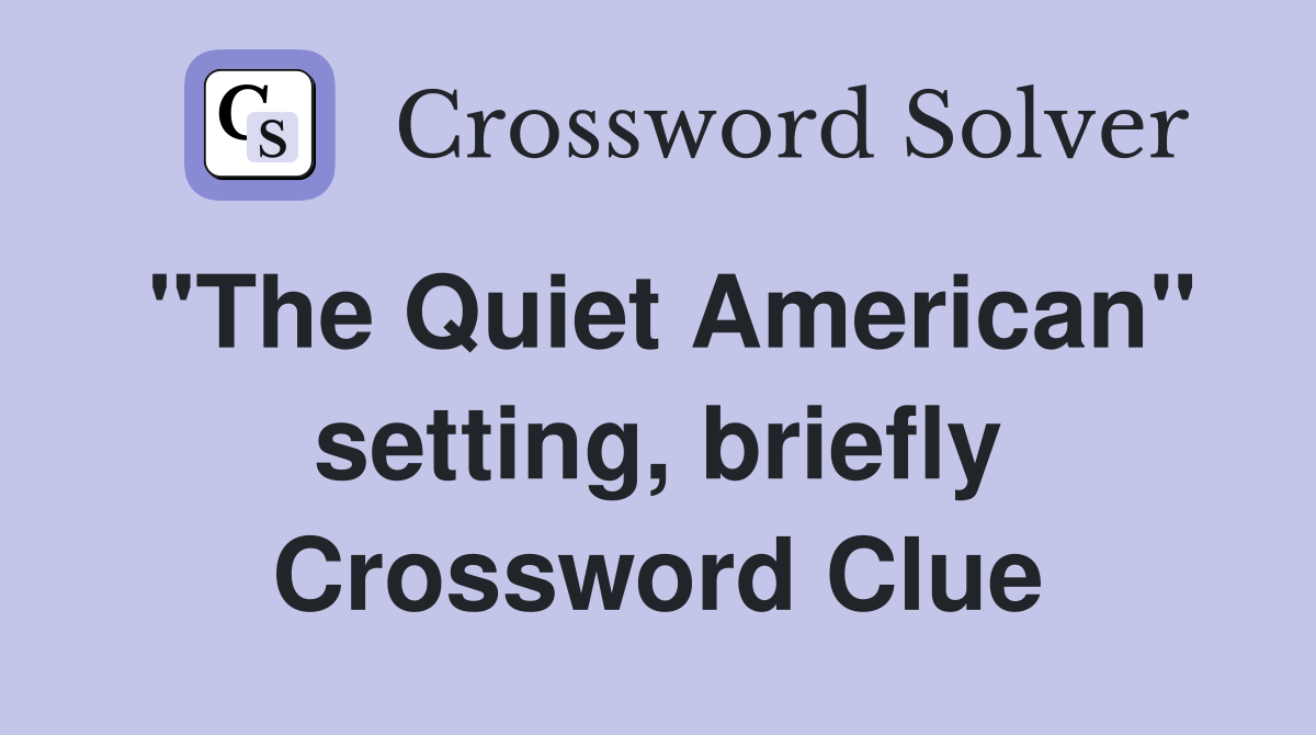 "The Quiet American" setting, briefly Crossword Clue