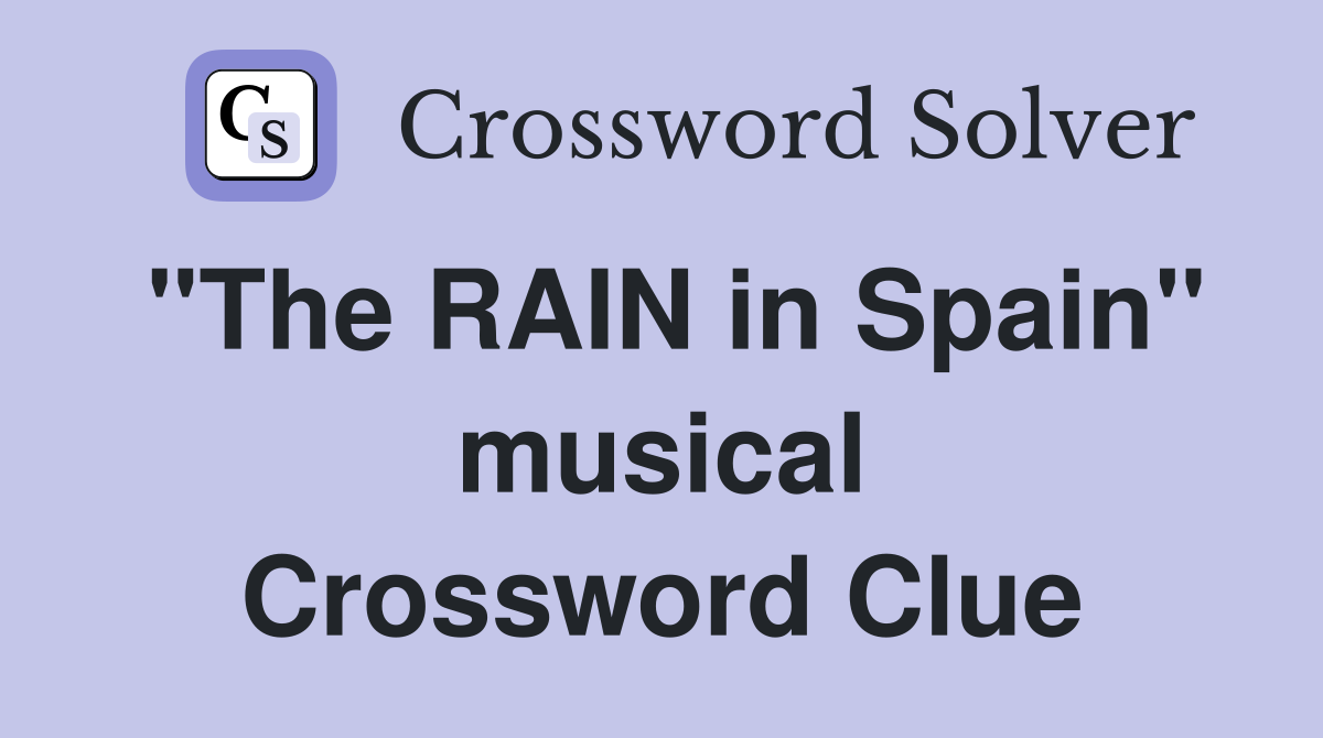 "The RAIN in Spain" musical Crossword Clue