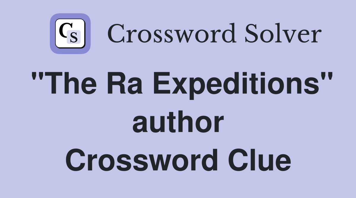 "The Ra Expeditions" author Crossword Clue