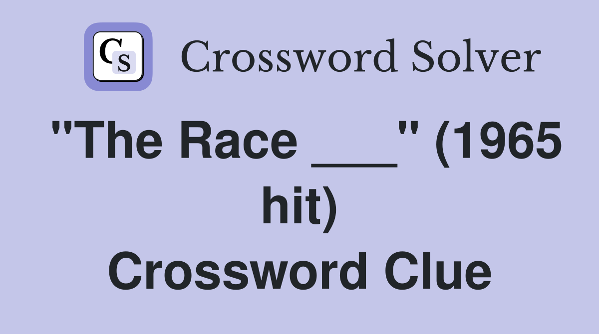 "The Race ___" (1965 hit) Crossword Clue