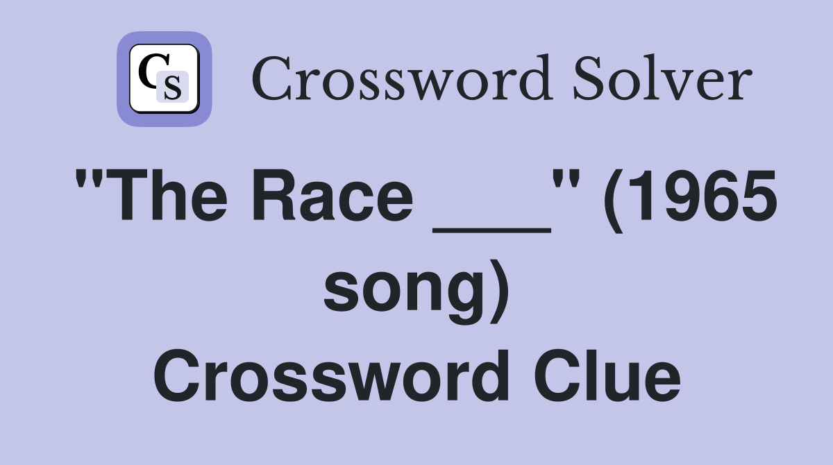 "The Race ___" (1965 song) Crossword Clue