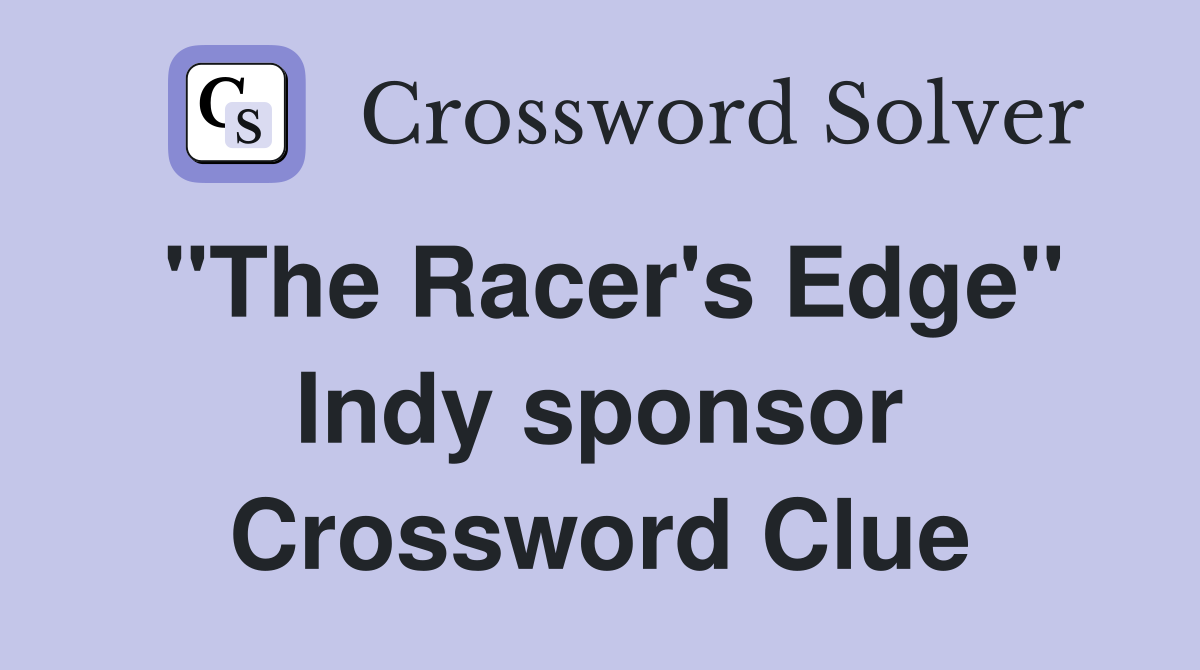 "The Racer's Edge" Indy sponsor Crossword Clue