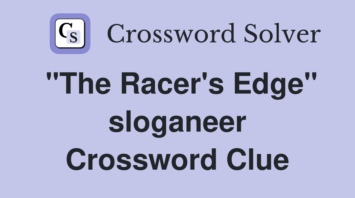 "The Racer's Edge" sloganeer Crossword Clue