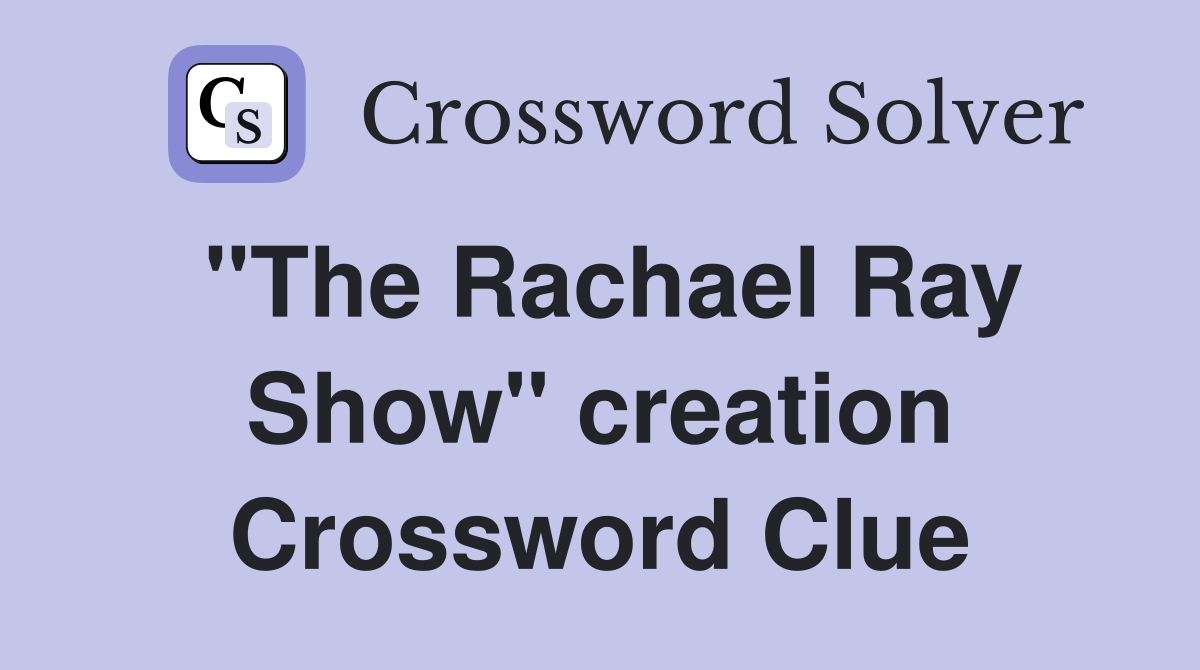 "The Rachael Ray Show" creation Crossword Clue
