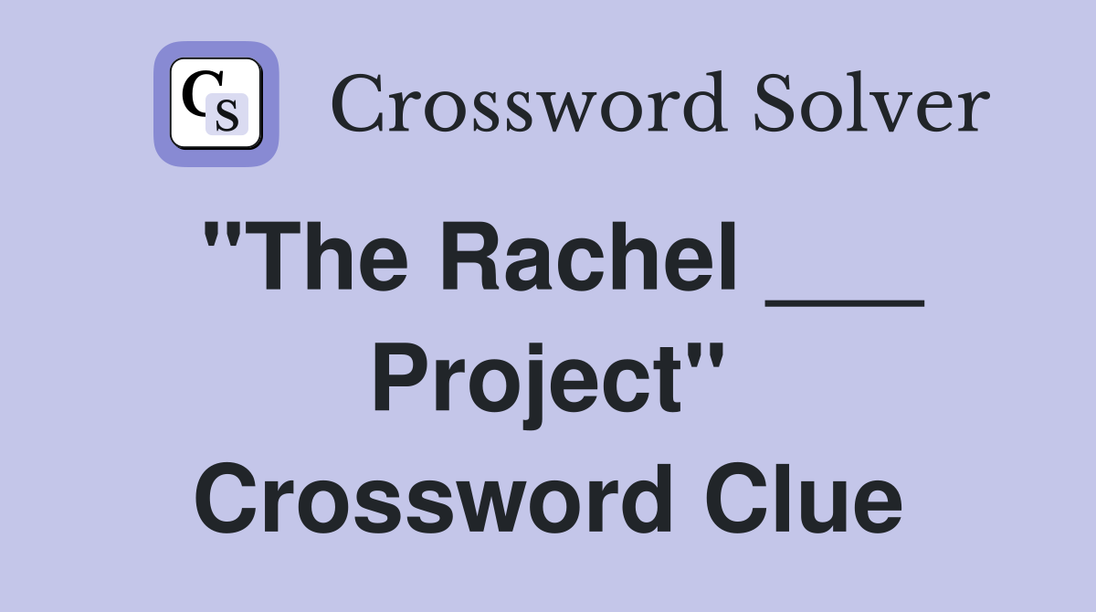"The Rachel ___ Project" Crossword Clue