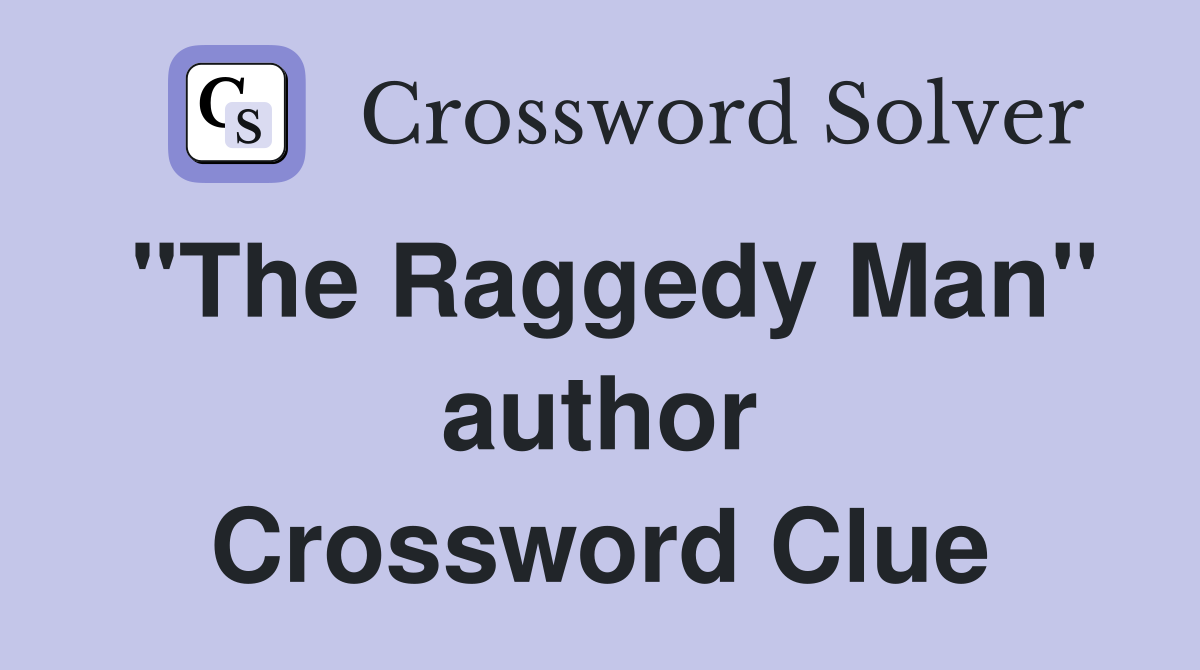 "The Raggedy Man" author Crossword Clue