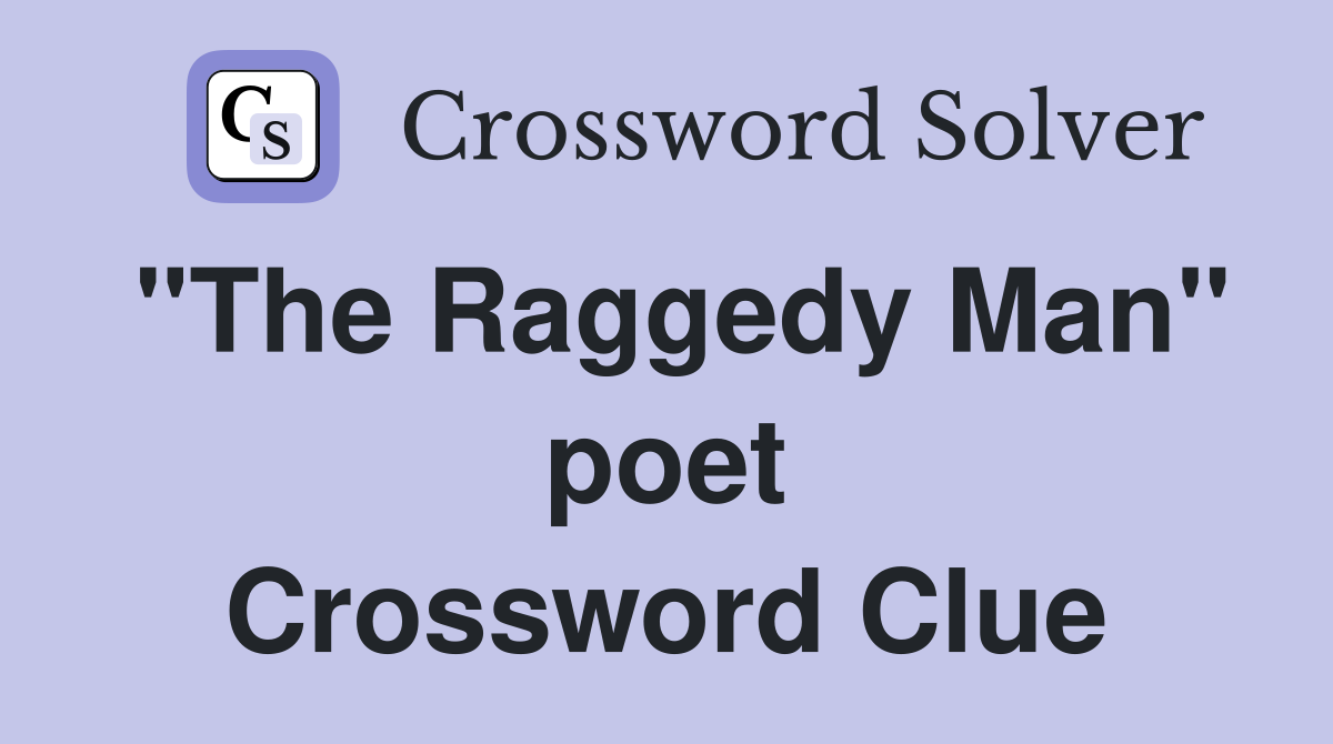 "The Raggedy Man" poet Crossword Clue